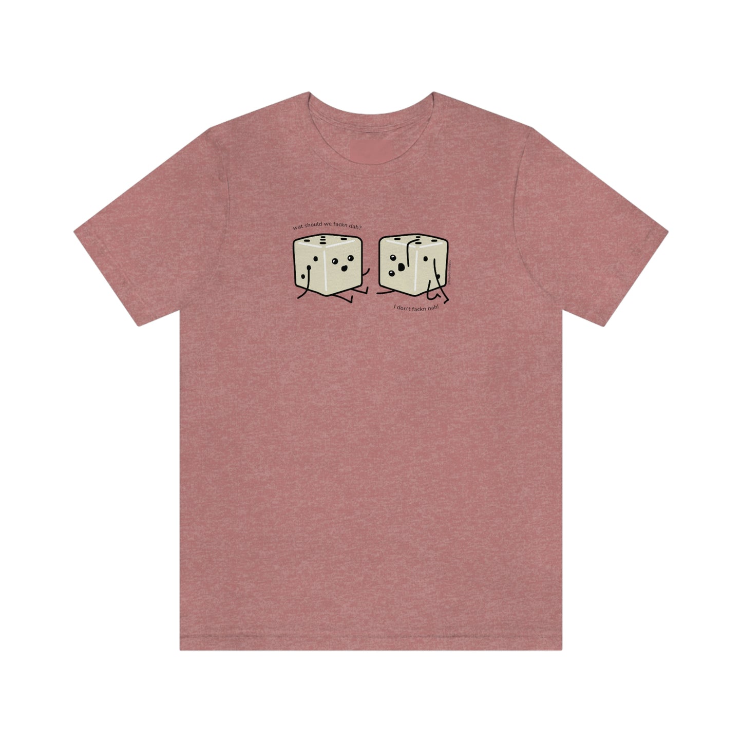What Should We Fackn Dah? T-Shirt | Tiny Dice Buddies Unisex Jersey Short Sleeve Tee