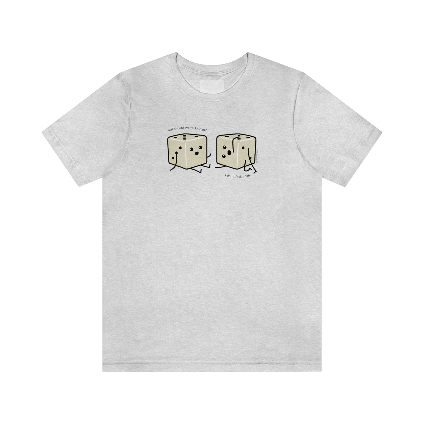 What Should We Fackn Dah? T-Shirt | Tiny Dice Buddies Unisex Jersey Short Sleeve Tee