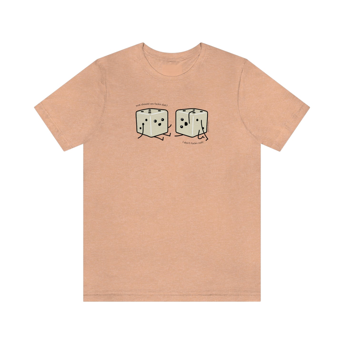 What Should We Fackn Dah? T-Shirt | Tiny Dice Buddies Unisex Jersey Short Sleeve Tee