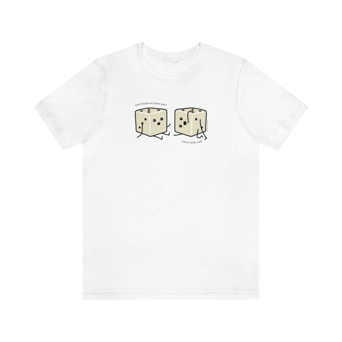 What Should We Fackn Dah? T-Shirt | Tiny Dice Buddies Unisex Jersey Short Sleeve Tee