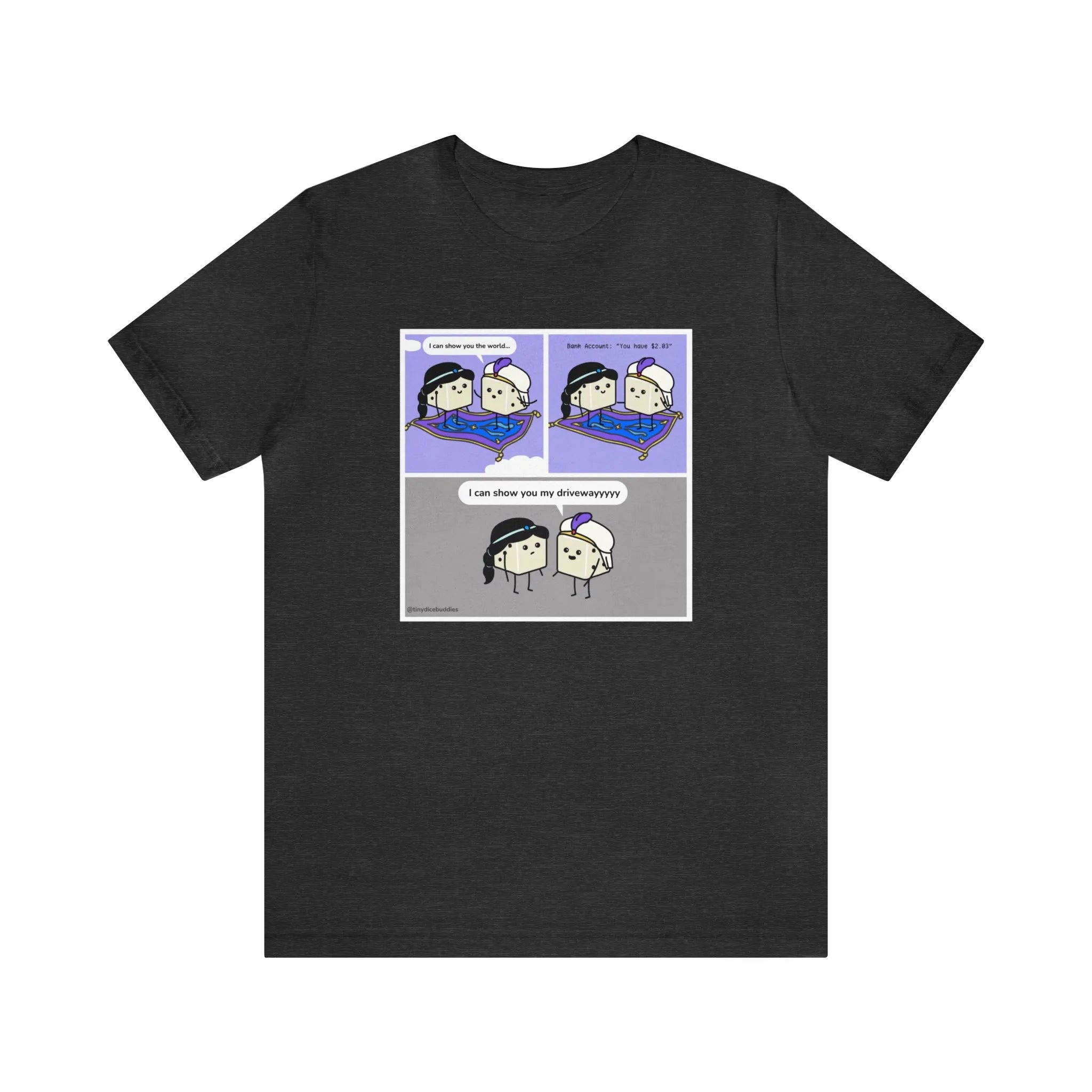 Tiny Dice Buddies "I Can Show You the World... or My Driveway" | Unisex Jersey Short Sleeve Tee