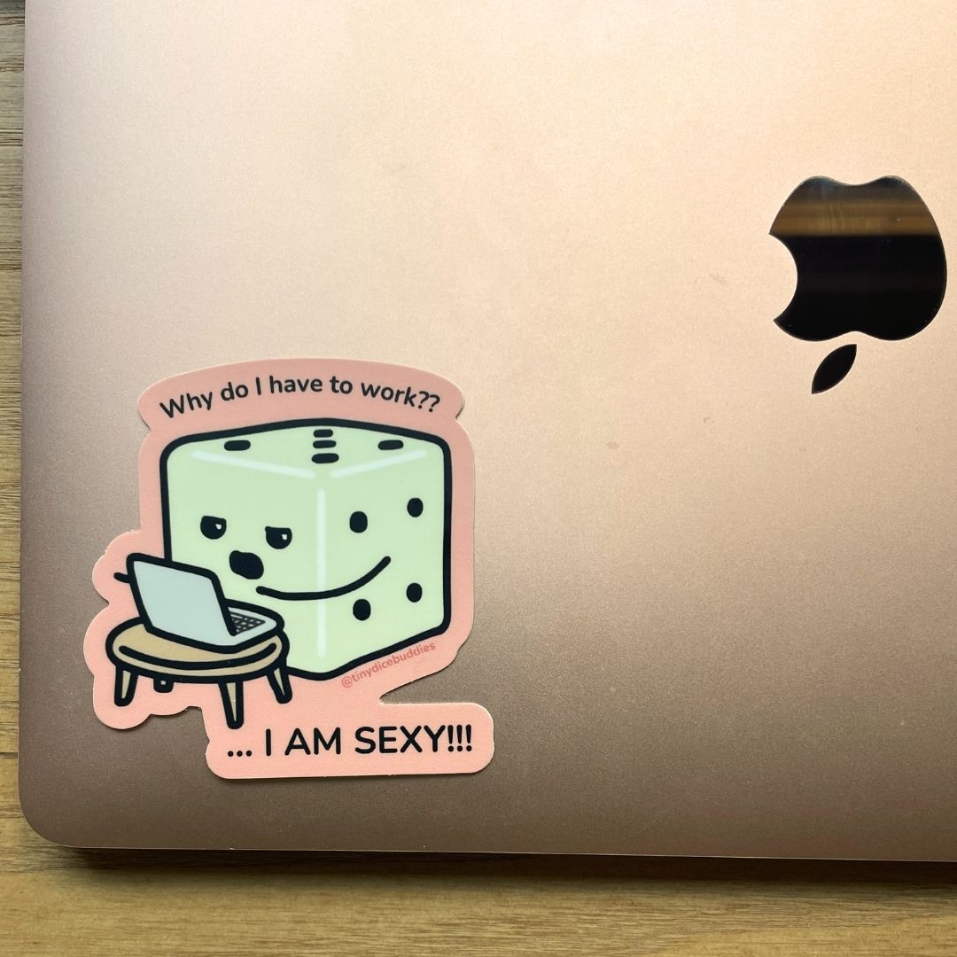 Why Do I Have to Work? Die-Cut Sticker | Tiny Dice Buddies